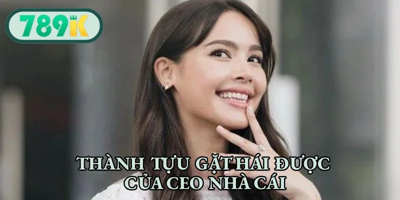 Thành tựu gặt hái được của CEO nhà cái